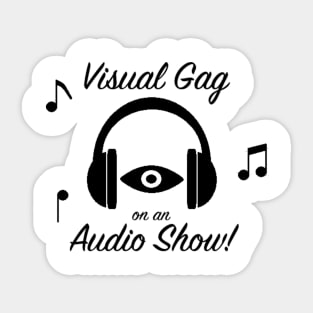 Visual Gag on an Audio Show! Sticker